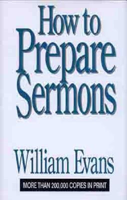 How to Prepare Sermons by Evans, William