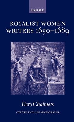 Royalist Women Writers, 1650-1689 by Chalmers, Hero