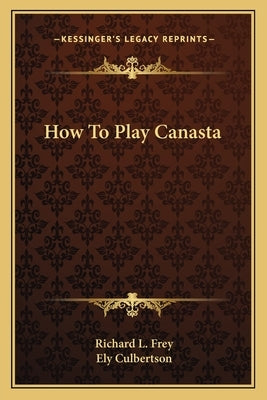 How to Play Canasta by Frey, Richard L.