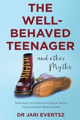 The Well-Behaved Teenager: And Other Myths by Evertsz, Jari