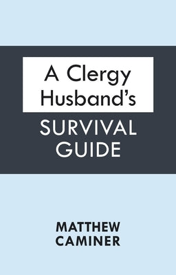 A Clergy Husband's Survival Guide by Caminer, Matthew