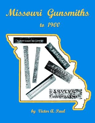 Missouri Gunsmiths to 1900 by Paul, Victor A.