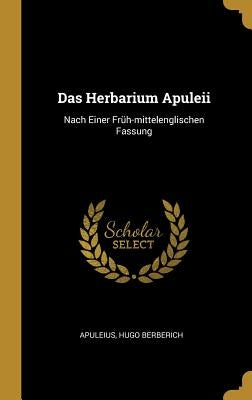 Das Herbarium Apuleii: Nach Einer Früh-mittelenglischen Fassung by Berberich, Apuleius Hugo