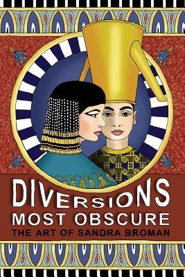 Diversions Most Obscure: the art of Sandra Broman by Broman, Sandra B. H.