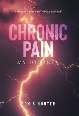 Chronic Pain: My Journey by Hunter, Don S.