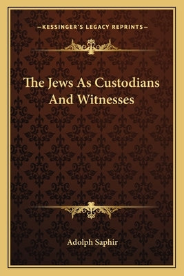 The Jews as Custodians and Witnesses by Saphir, Adolph