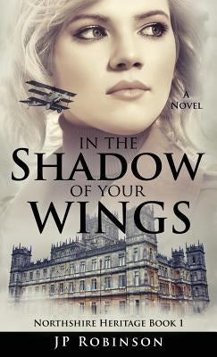In the Shadow of Your Wings by Robinson, Jp