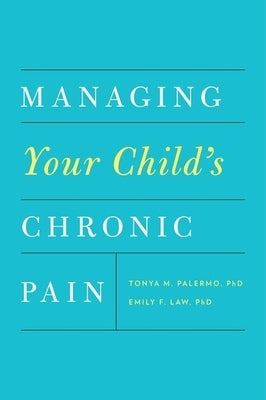 Managing Your Child's Chronic Pain by Palermo, Tonya M.