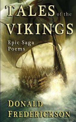 Tales Of The Vikings: Epic Viking Saga Poems by Frederickson Jr, Donald W.
