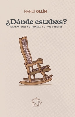 ¿Dónde estabas?: Narraciones cotidianas y otros cuentos by Ollín, Nahuí
