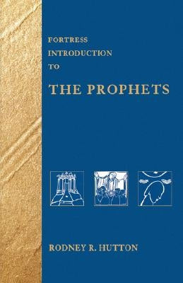 Fortress Intro to Prophets by Hutton, Rodney R.