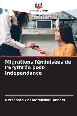Migrations féminisées de l'Érythrée post-indépendance by Ghebremichael Andom, Netsereab