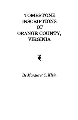 Tombstone Inscriptions of Orange County, Virginia by Klein, Dave