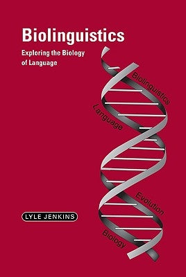 Biolinguistics: Exploring the Biology of Language by Jenkins, Lyle