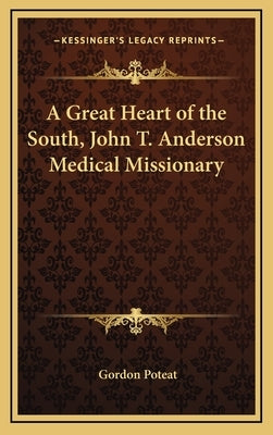 A Great Heart of the South, John T. Anderson Medical Missionary by Poteat, Gordon