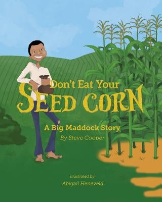 Don't eat your seed corn!: Big Maddock #1 by Cooper, Steve