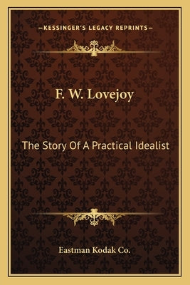 F. W. Lovejoy: The Story Of A Practical Idealist by Eastman Kodak Co