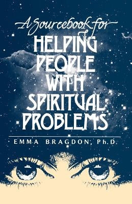 A Sourcebook for Helping People with Spiritual Problems by Bragdon, Emma