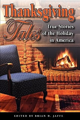 Thanksgiving Tales: True Stories of the Holiday in America by Jaffe, Brian D.