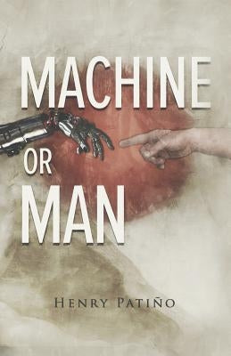 Machine or Man by Patino, Henry