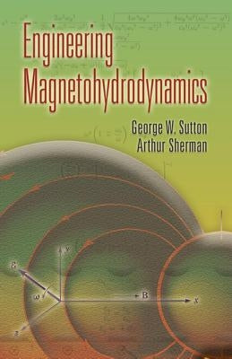 Engineering Magnetohydrodynamics by Sutton, George W.