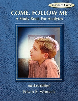 Come, Follow Me: A Study Book for Acolytes by Womack, Edwin B.