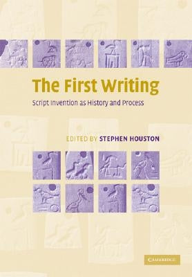 The First Writing: Script Invention as History and Process by Houston, Stephen D.