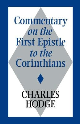 Commentary on the First Epistle to the Corinthians by Hodge, Charles