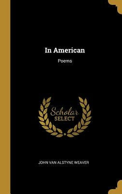 In American: Poems by Van Alstyne Weaver, John