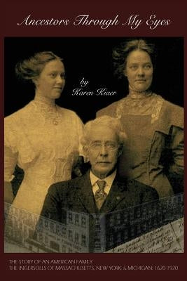 Ancestors Through My Eyes: The Story of an American Family by Kiaer, Karen