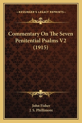 Commentary On The Seven Penitential Psalms V2 (1915) by Fisher, John