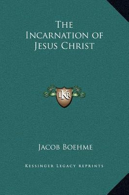 The Incarnation of Jesus Christ by Boehme, Jacob