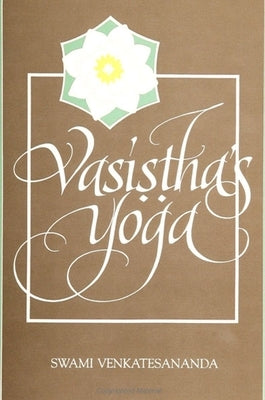 Vasistha's Yoga by Venkatesananda, Swami