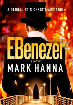 EBenezer: A Globalist's Christmas Carol by Hanna, Mark