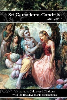 Sri Camatkara-Candrika - With the Bhaktivendanta explanations by Thakura, Visvanatha Cakravarti