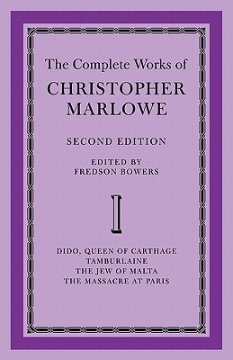 The Complete Works of Christopher Marlowe: Volume 1, Dido, Queen of Carthage, Tamburlaine, the Jew of Malta, the Massacre at Paris by Bowers, Fredson