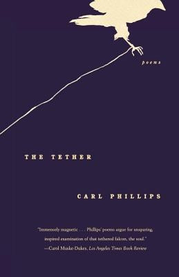 The Tether: Poems by Phillips, Carl