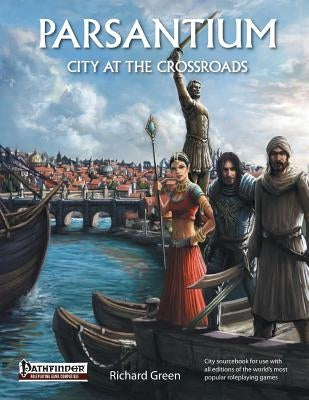 Parsantium: City at the Crossroads by Green, Richard