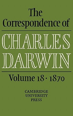 The Correspondence of Charles Darwin: Volume 18, 1870 by Burkhardt, Frederick