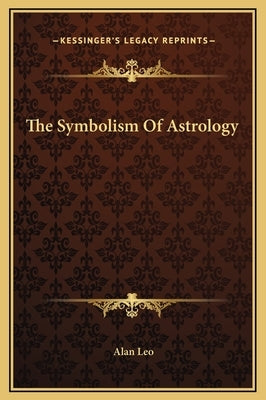 The Symbolism of Astrology by Leo, Alan