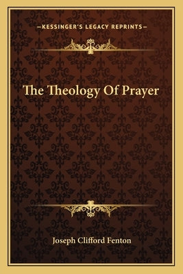 The Theology of Prayer by Fenton, Joseph Clifford
