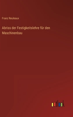 Abriss der Festigkeitslehre für den Maschinenbau by Reuleaux, Franz