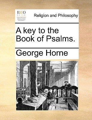 A Key to the Book of Psalms. by Horne, George