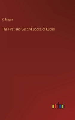 The First and Second Books of Euclid by Mason, C.