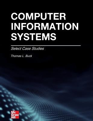 Computer Information Systems: Case Studies by Buck Phd, Thomas L.