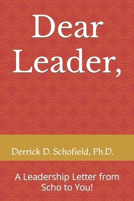 Dear Leader,: A Letter From Scho to You! by Schofield, Derrick D.