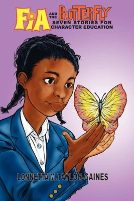 Fia and the Butterfly: 7 Stories for Character Education by Taylor-Gaines, Lonnetta M.