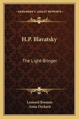 H.P. Blavatsky: The Light-Bringer by Bosman, Leonard