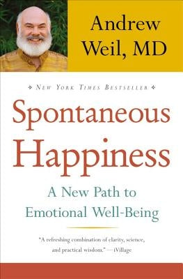 Spontaneous Happiness by Weil, Andrew