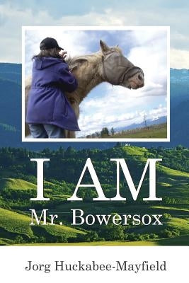 I AM Mr. Bowersox by Huckabee-Mayfield, Jorg